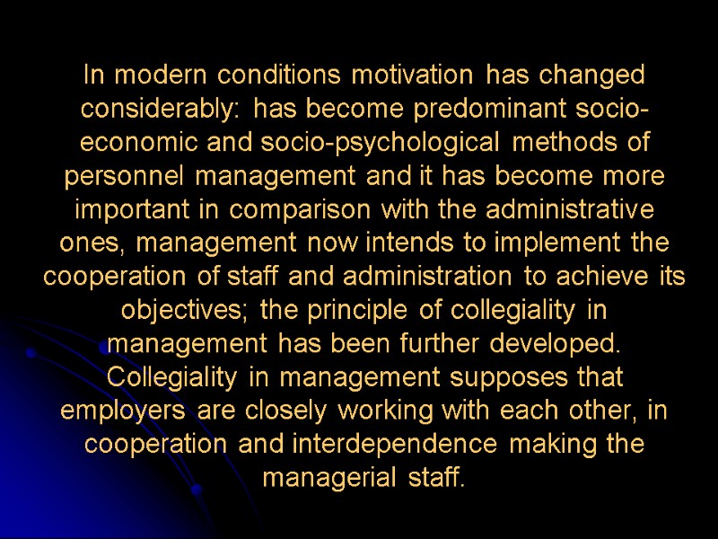 In modern conditions motivation has changed considerably: has become predominant socio-economic and socio-psychological methods